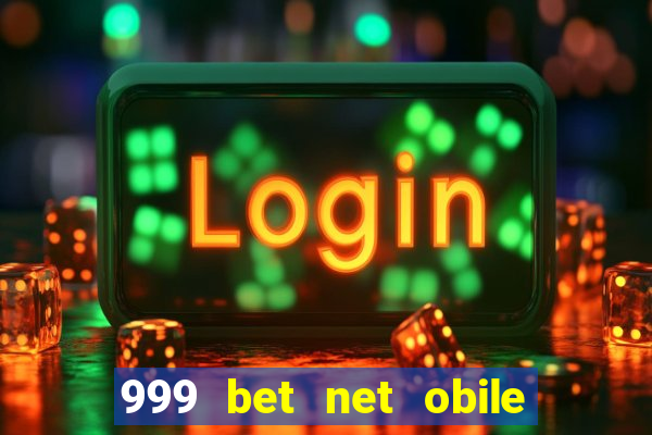 999 bet net obile conferir bilete